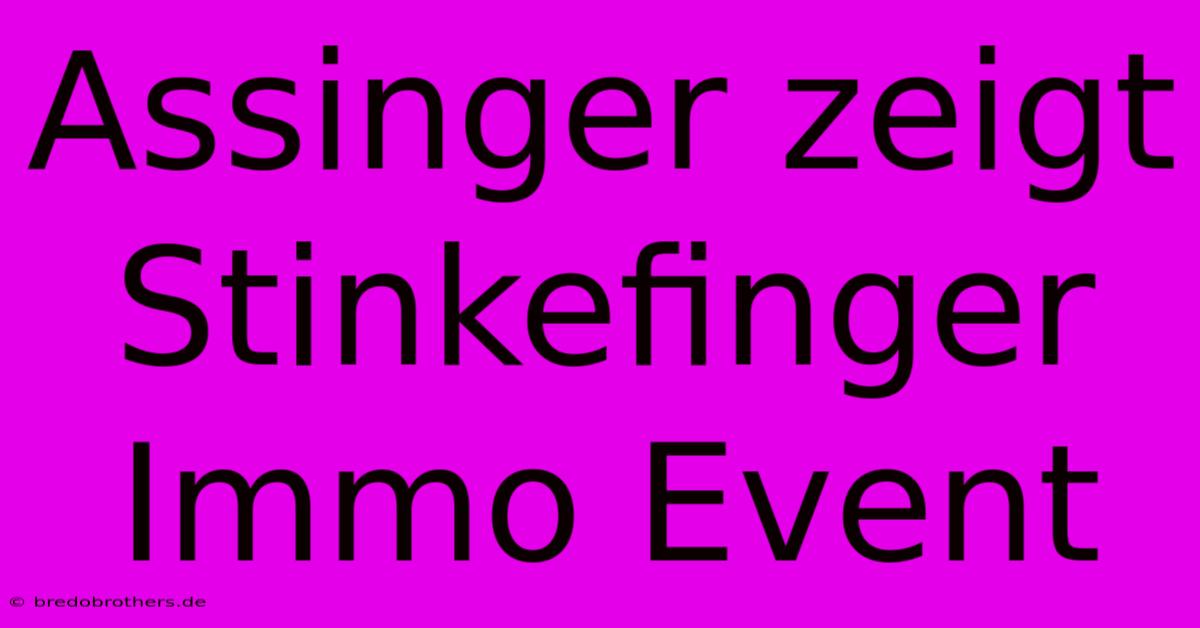 Assinger Zeigt Stinkefinger Immo Event