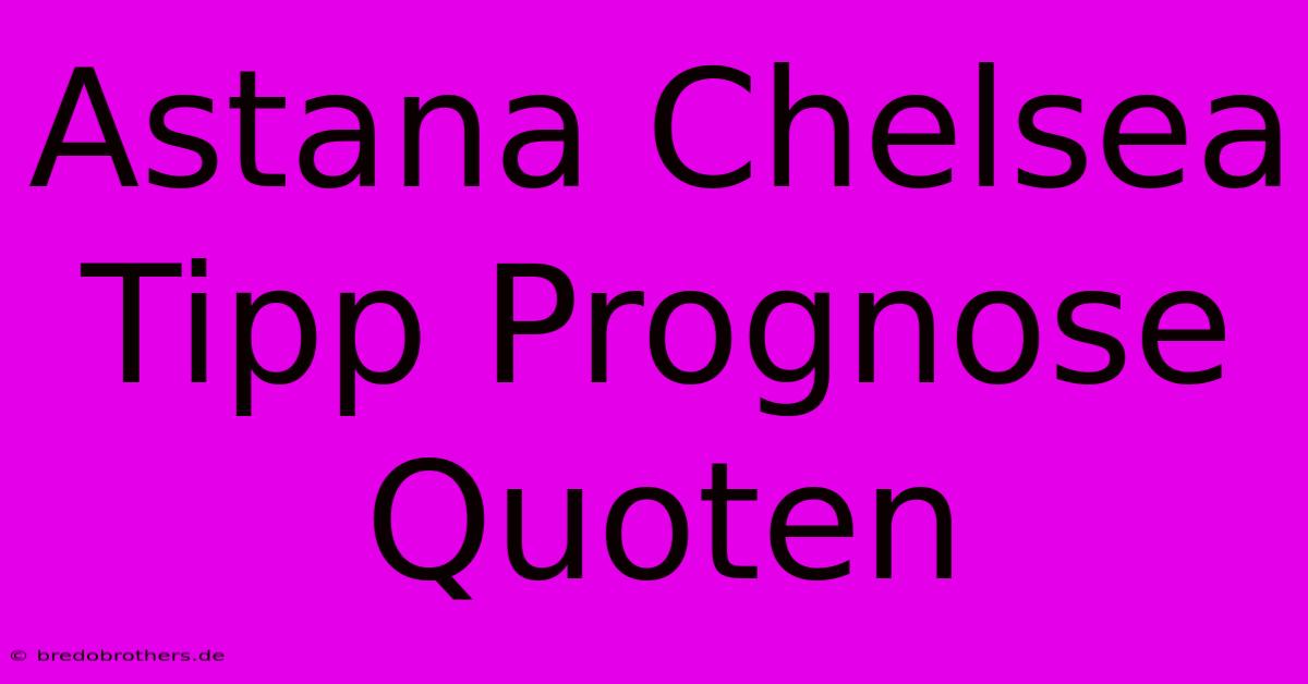 Astana Chelsea Tipp Prognose Quoten