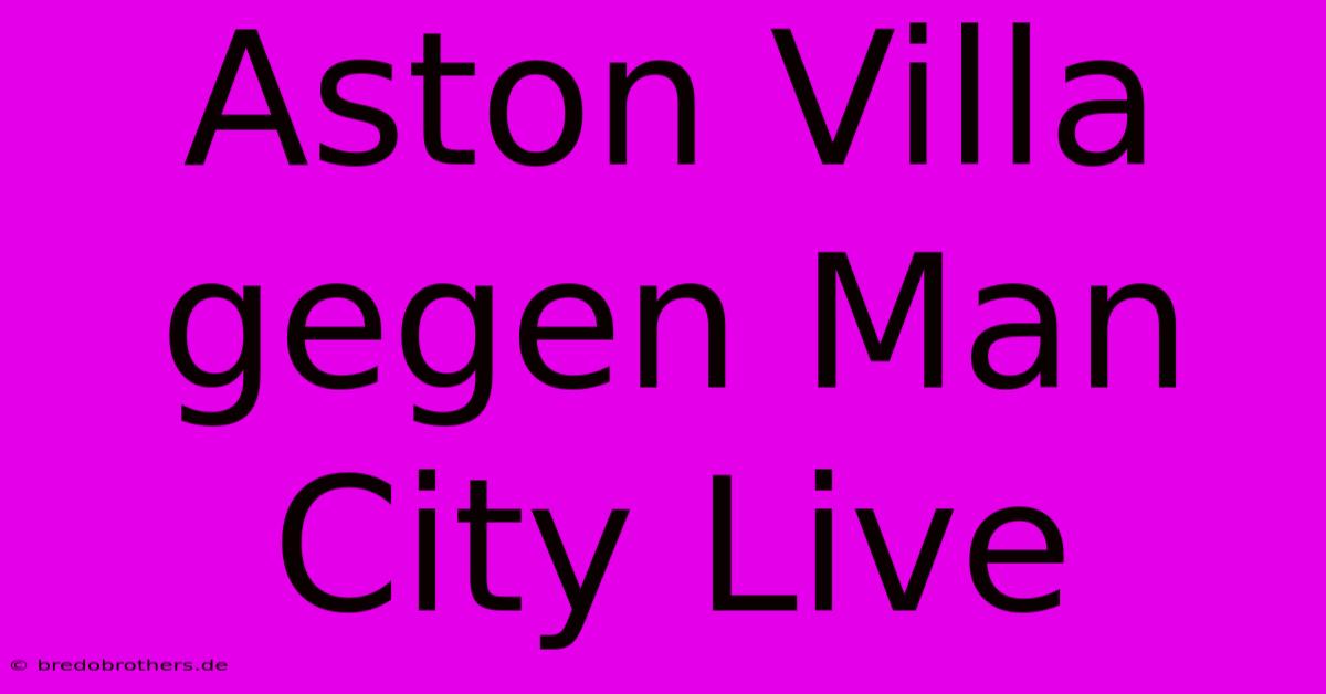 Aston Villa Gegen Man City Live