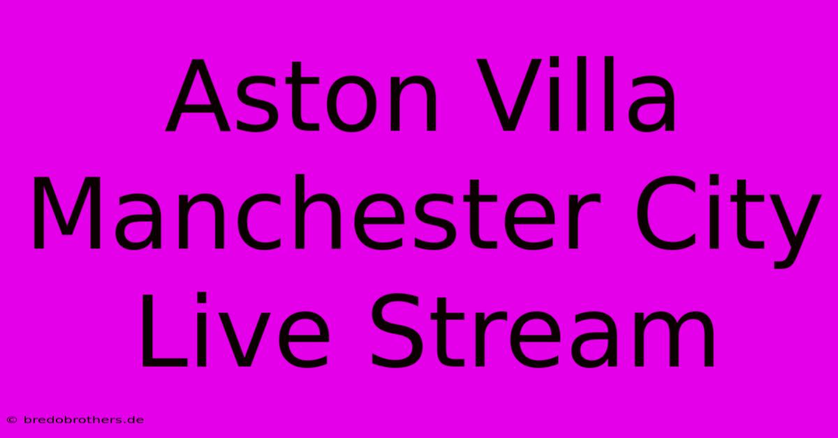 Aston Villa Manchester City Live Stream