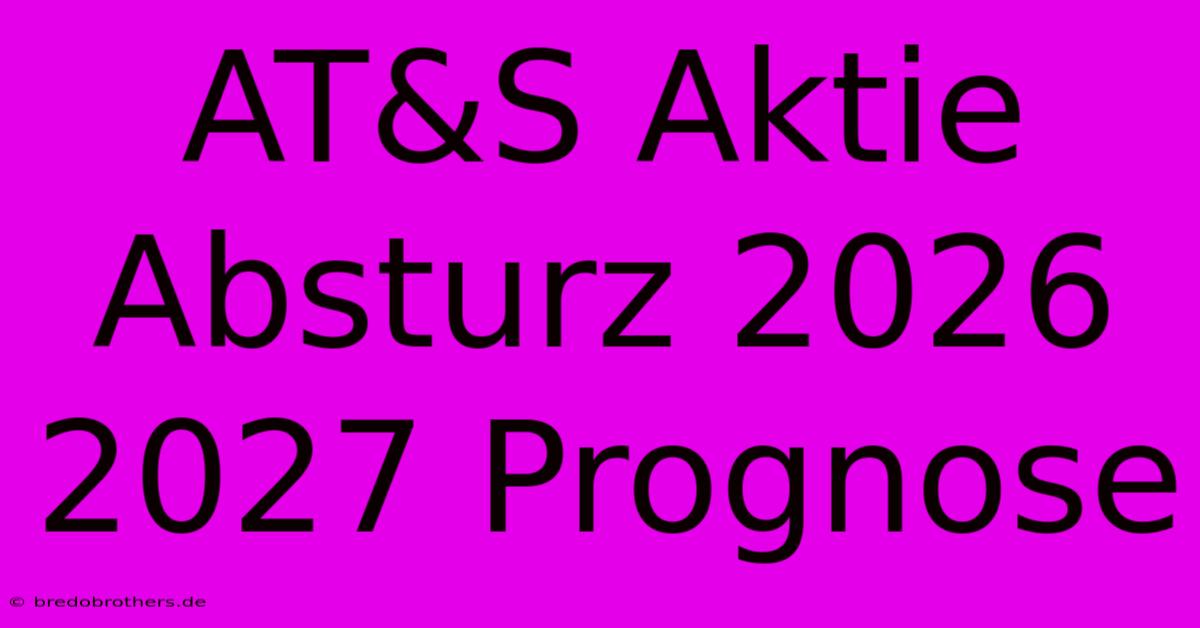 AT&S Aktie Absturz 2026 2027 Prognose