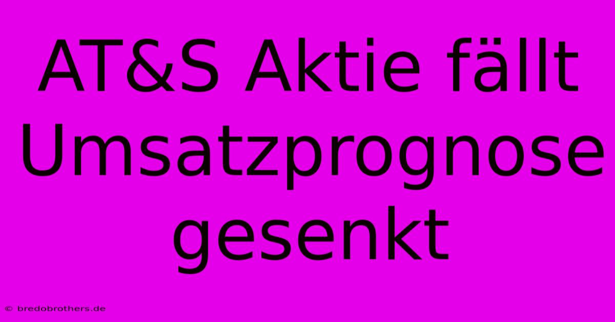 AT&S Aktie Fällt Umsatzprognose Gesenkt