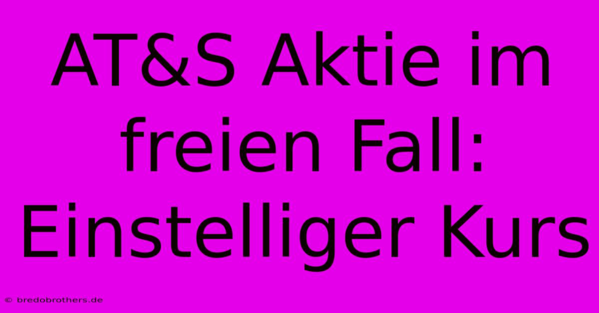 AT&S Aktie Im Freien Fall:  Einstelliger Kurs