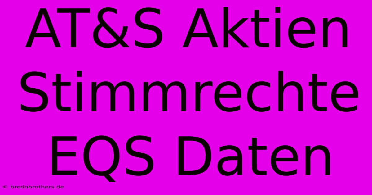 AT&S Aktien Stimmrechte EQS Daten