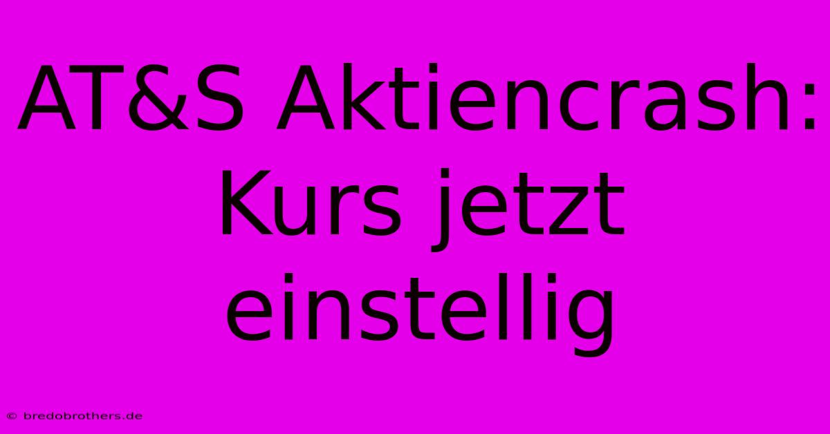 AT&S Aktiencrash:  Kurs Jetzt Einstellig