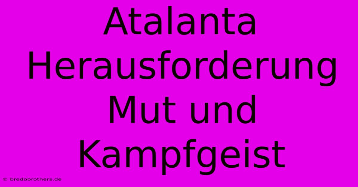 Atalanta Herausforderung Mut Und Kampfgeist