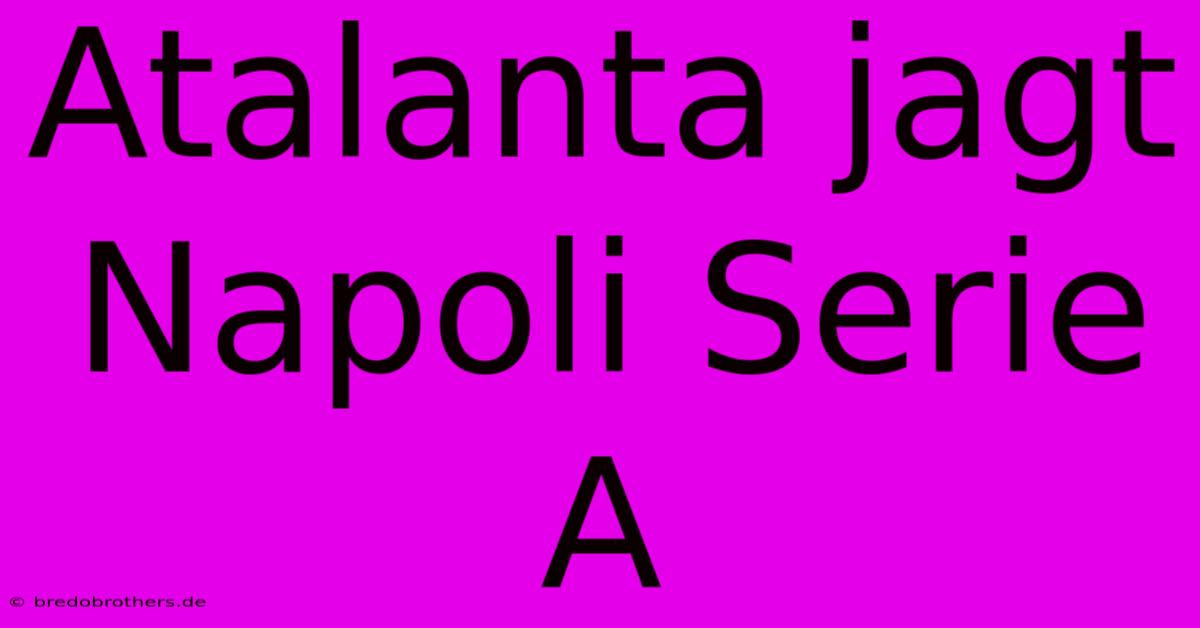 Atalanta Jagt Napoli Serie A