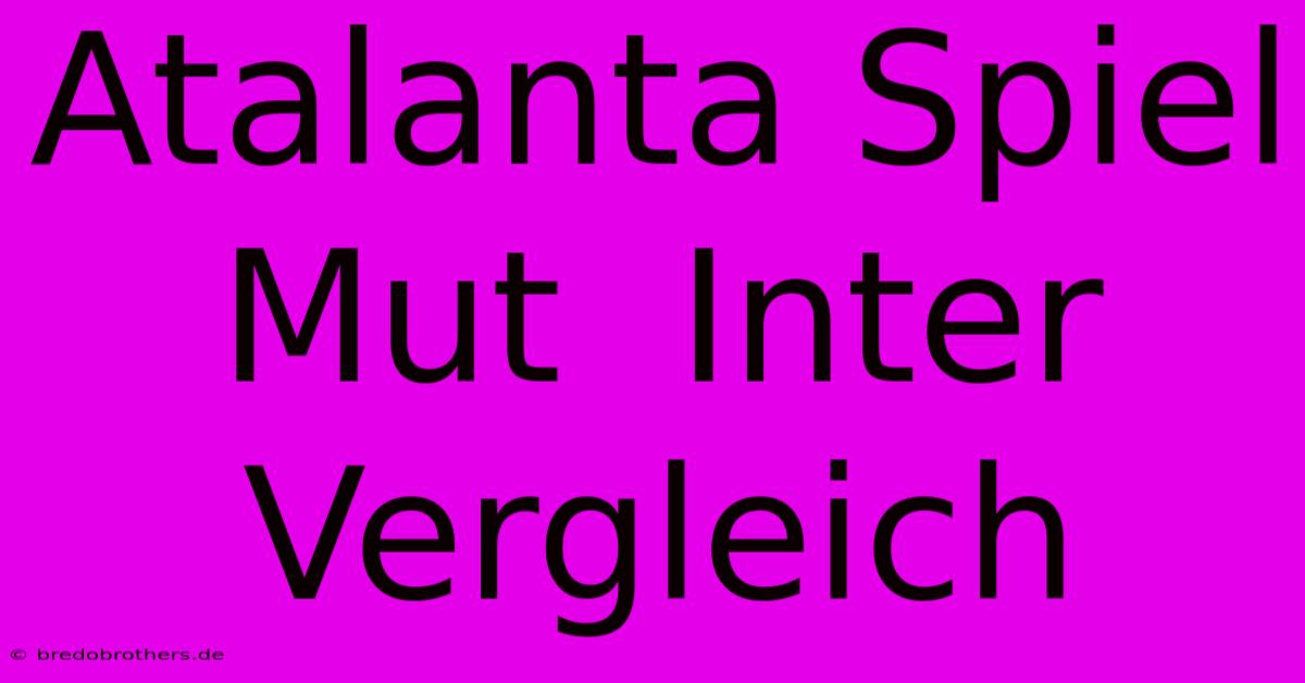 Atalanta Spiel Mut  Inter Vergleich