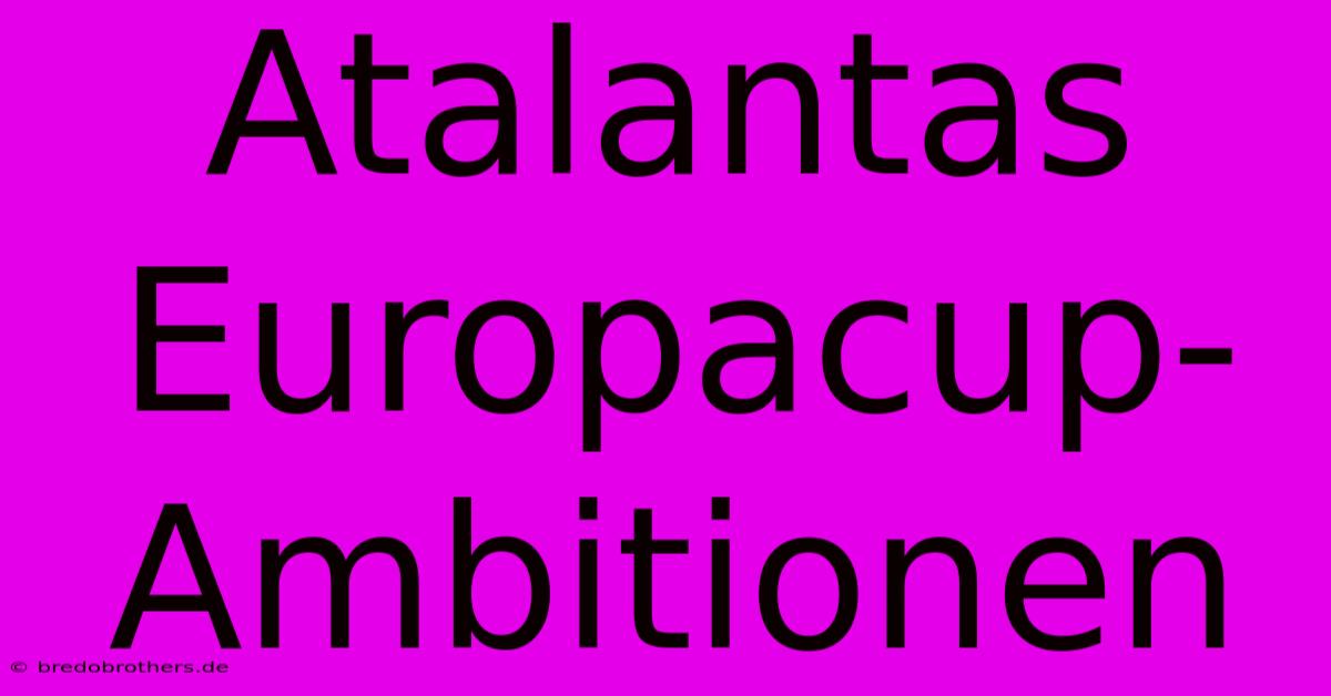 Atalantas Europacup-Ambitionen