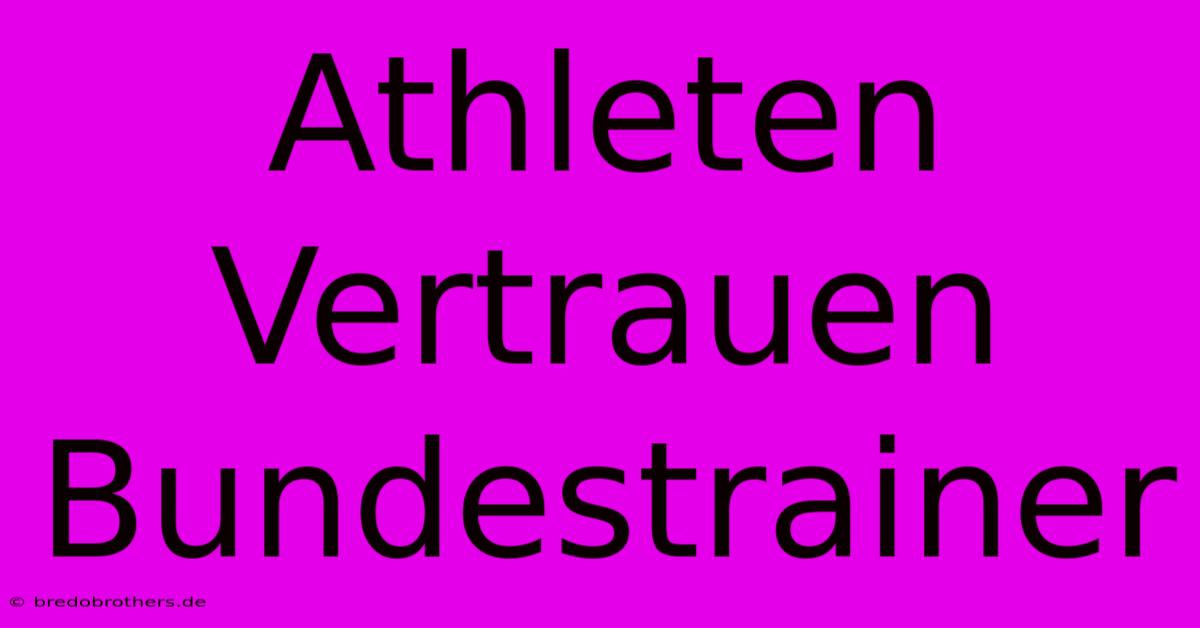 Athleten Vertrauen Bundestrainer