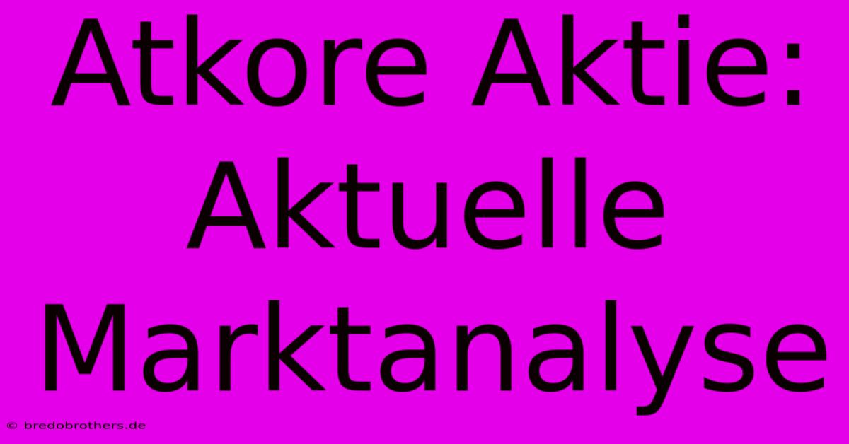 Atkore Aktie: Aktuelle Marktanalyse