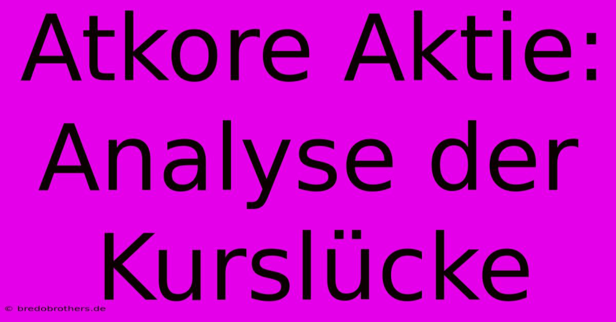 Atkore Aktie: Analyse Der Kurslücke