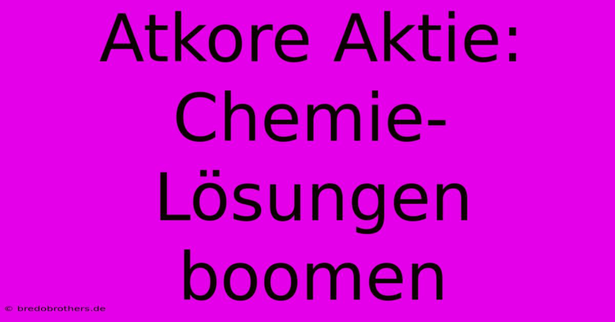 Atkore Aktie: Chemie-Lösungen Boomen