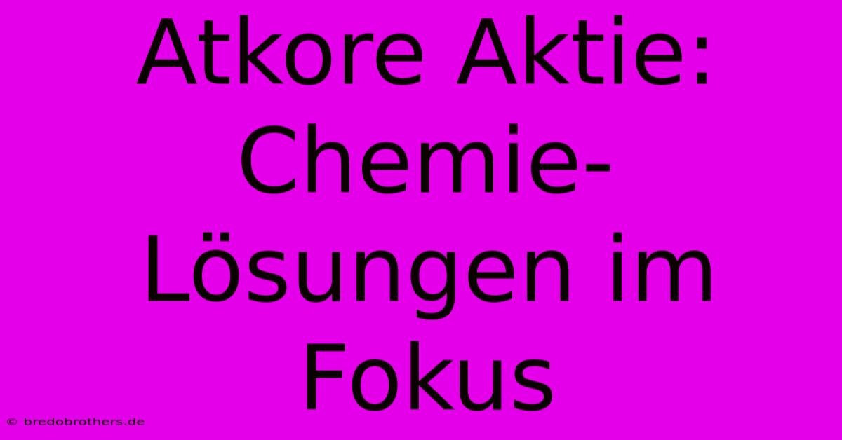 Atkore Aktie:  Chemie-Lösungen Im Fokus