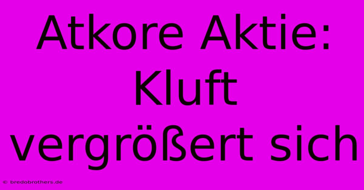 Atkore Aktie: Kluft Vergrößert Sich