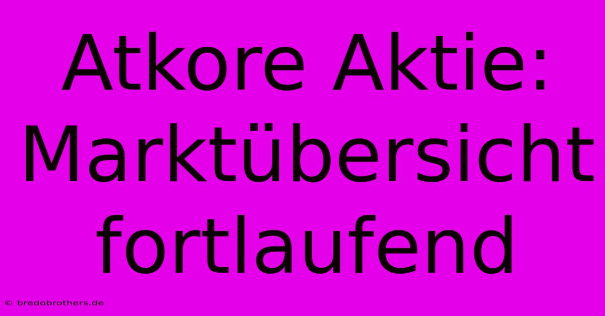 Atkore Aktie: Marktübersicht Fortlaufend