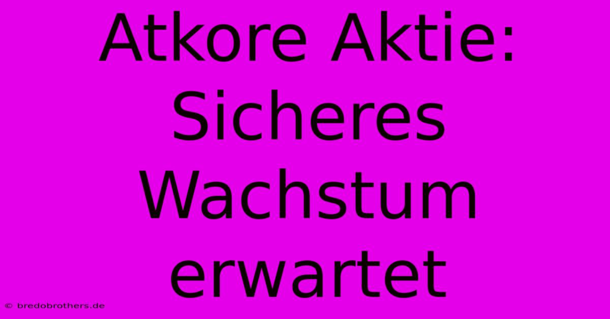 Atkore Aktie: Sicheres Wachstum Erwartet