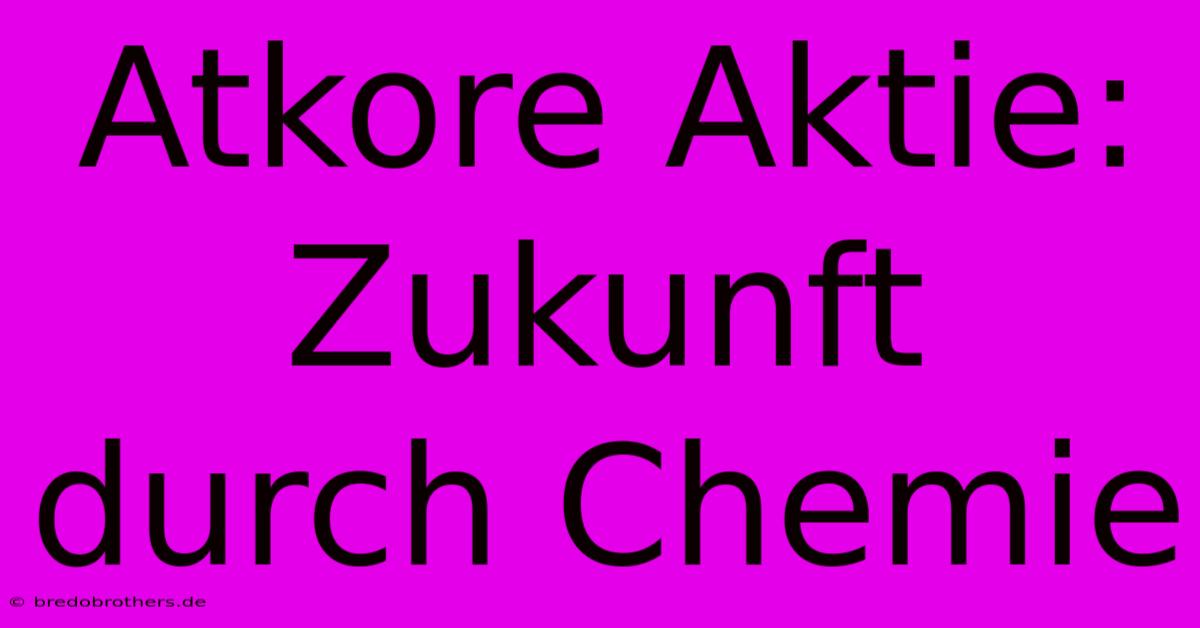 Atkore Aktie:  Zukunft Durch Chemie