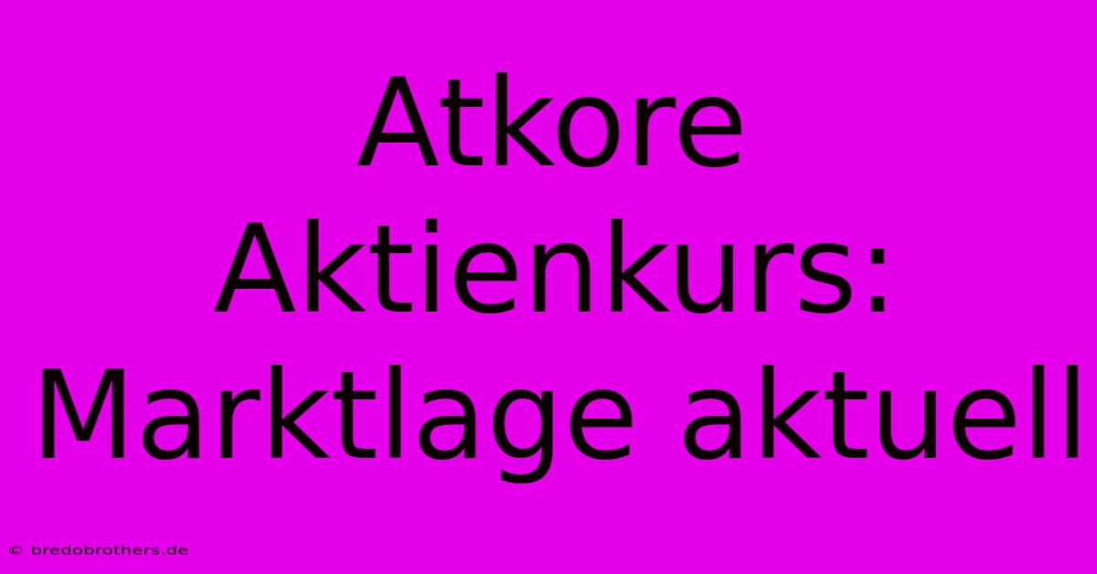 Atkore Aktienkurs: Marktlage Aktuell