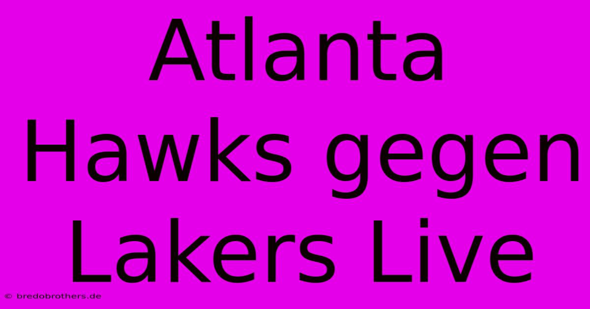 Atlanta Hawks Gegen Lakers Live