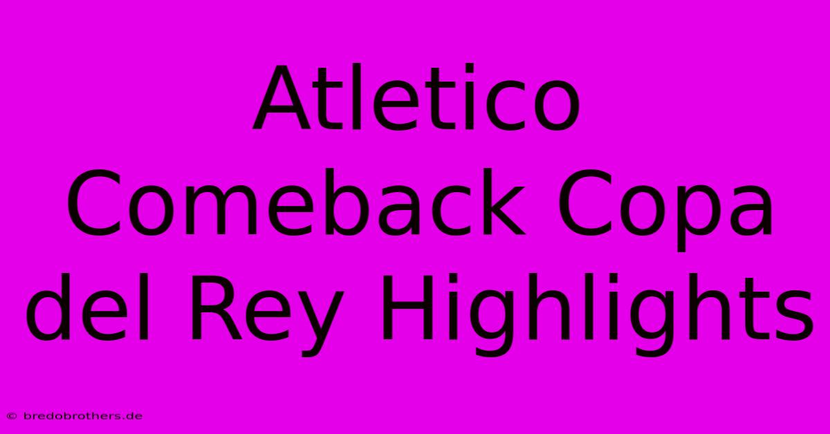 Atletico Comeback Copa Del Rey Highlights