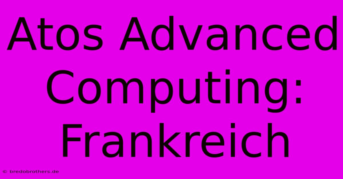 Atos Advanced Computing: Frankreich