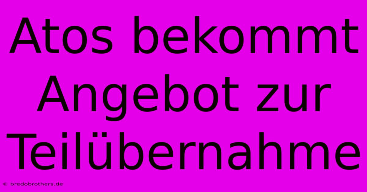 Atos Bekommt Angebot Zur Teilübernahme