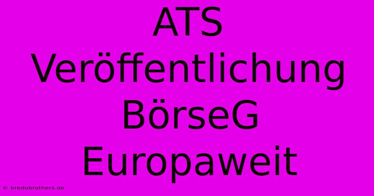 ATS Veröffentlichung BörseG Europaweit