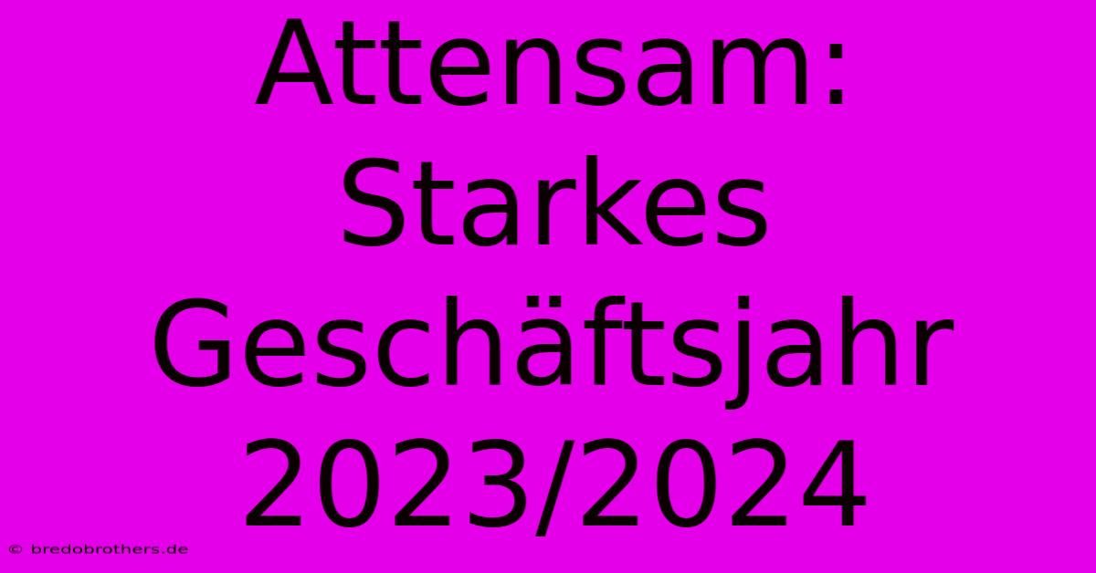 Attensam: Starkes Geschäftsjahr 2023/2024