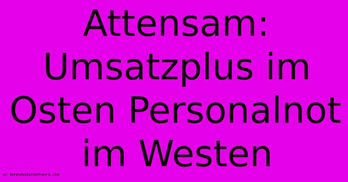 Attensam: Umsatzplus Im Osten Personalnot Im Westen