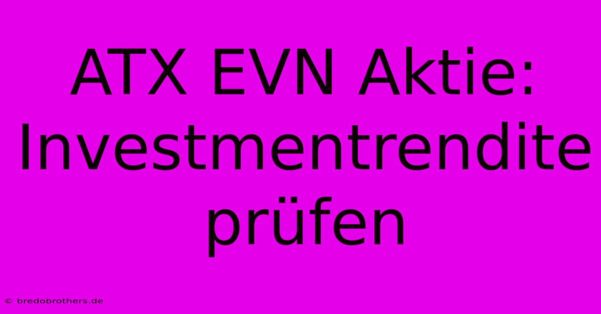 ATX EVN Aktie:  Investmentrendite Prüfen