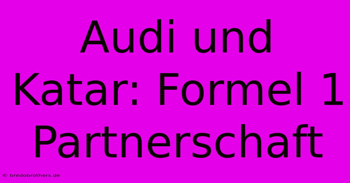 Audi Und Katar: Formel 1 Partnerschaft