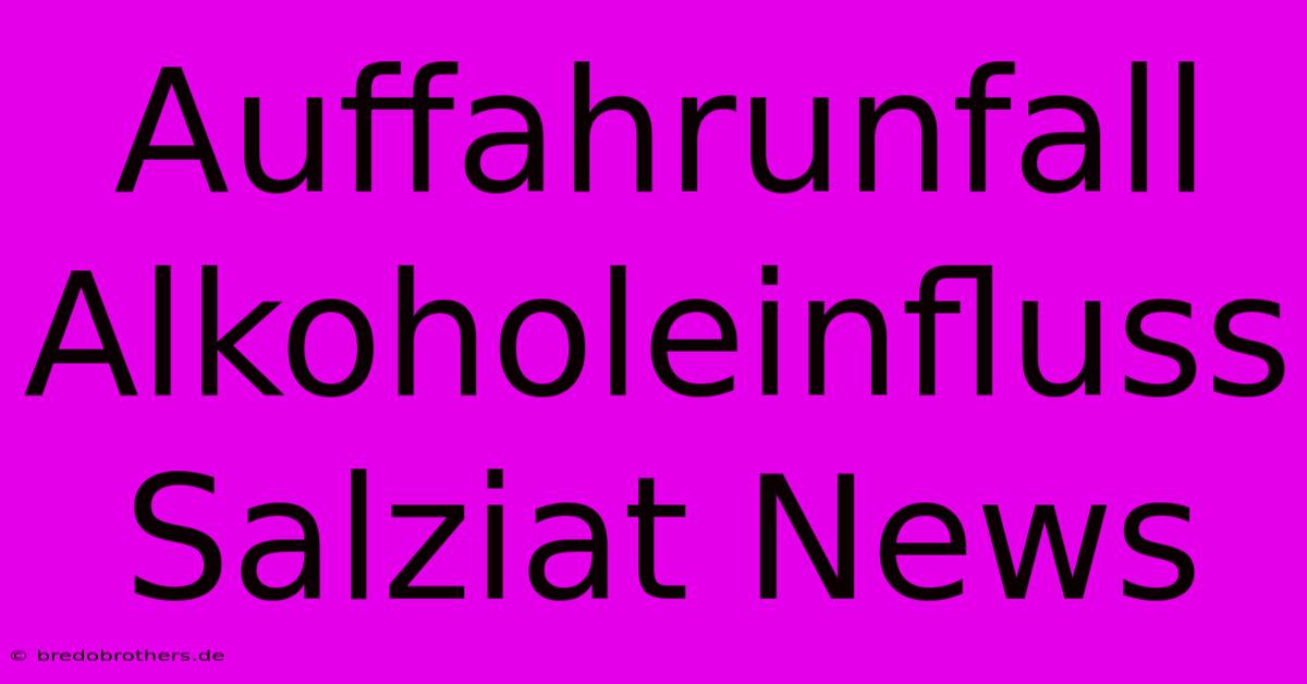 Auffahrunfall Alkoholeinfluss Salziat News