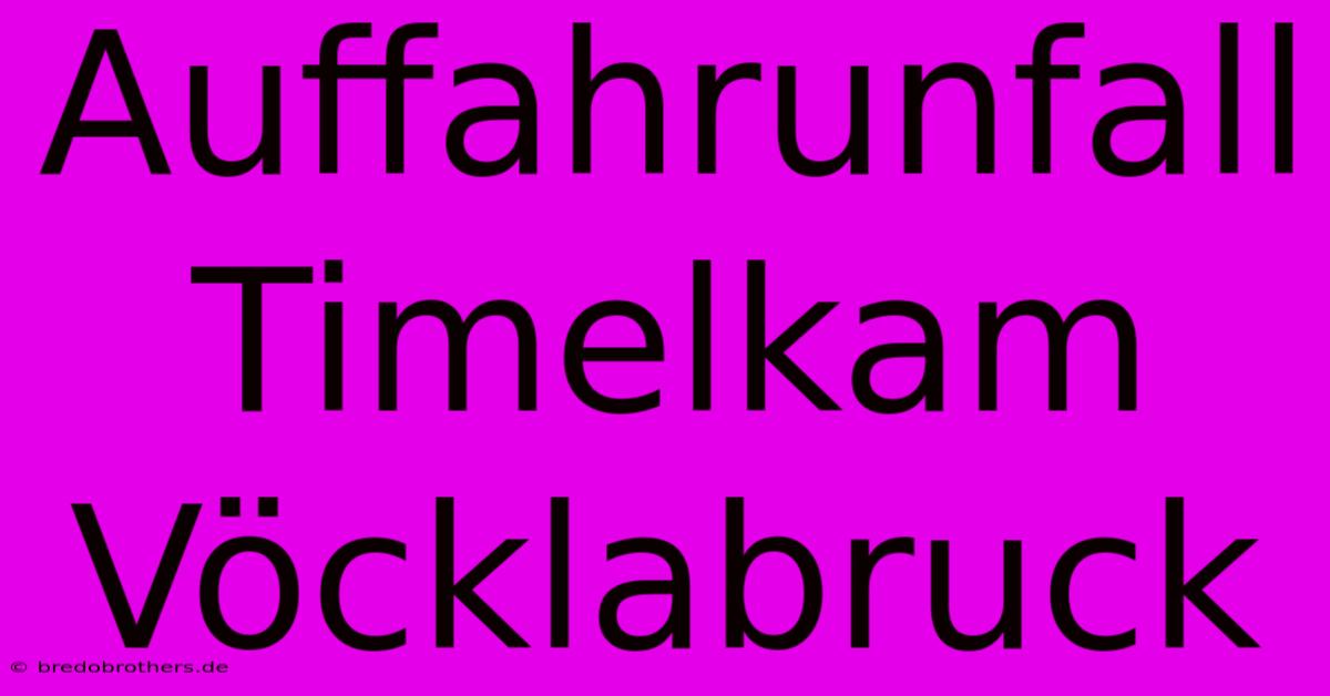 Auffahrunfall Timelkam Vöcklabruck