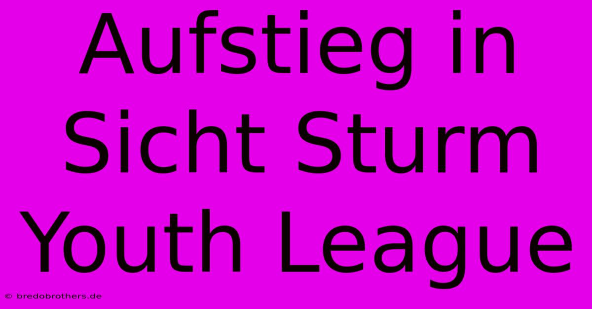 Aufstieg In Sicht Sturm Youth League