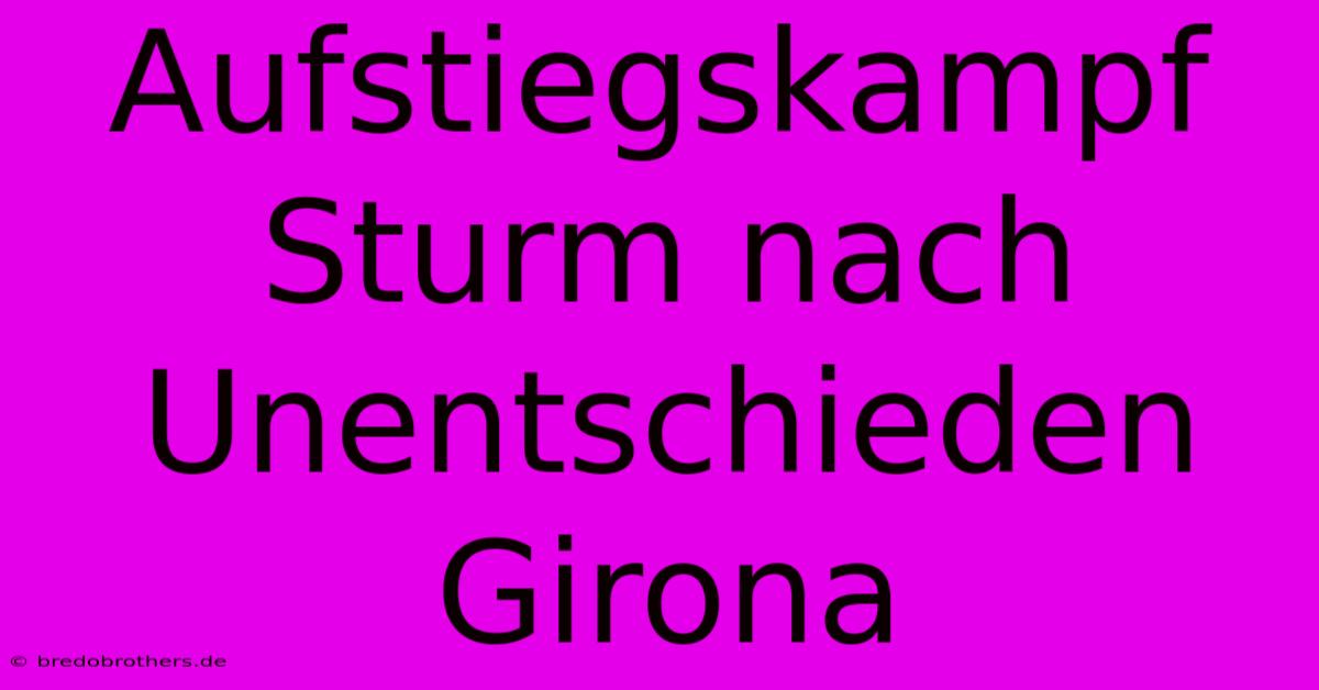 Aufstiegskampf Sturm Nach Unentschieden Girona