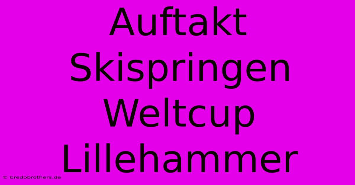 Auftakt Skispringen Weltcup Lillehammer