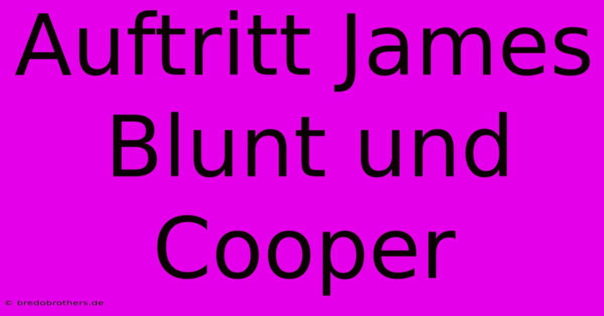 Auftritt James Blunt Und Cooper