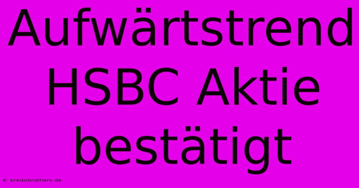 Aufwärtstrend HSBC Aktie Bestätigt