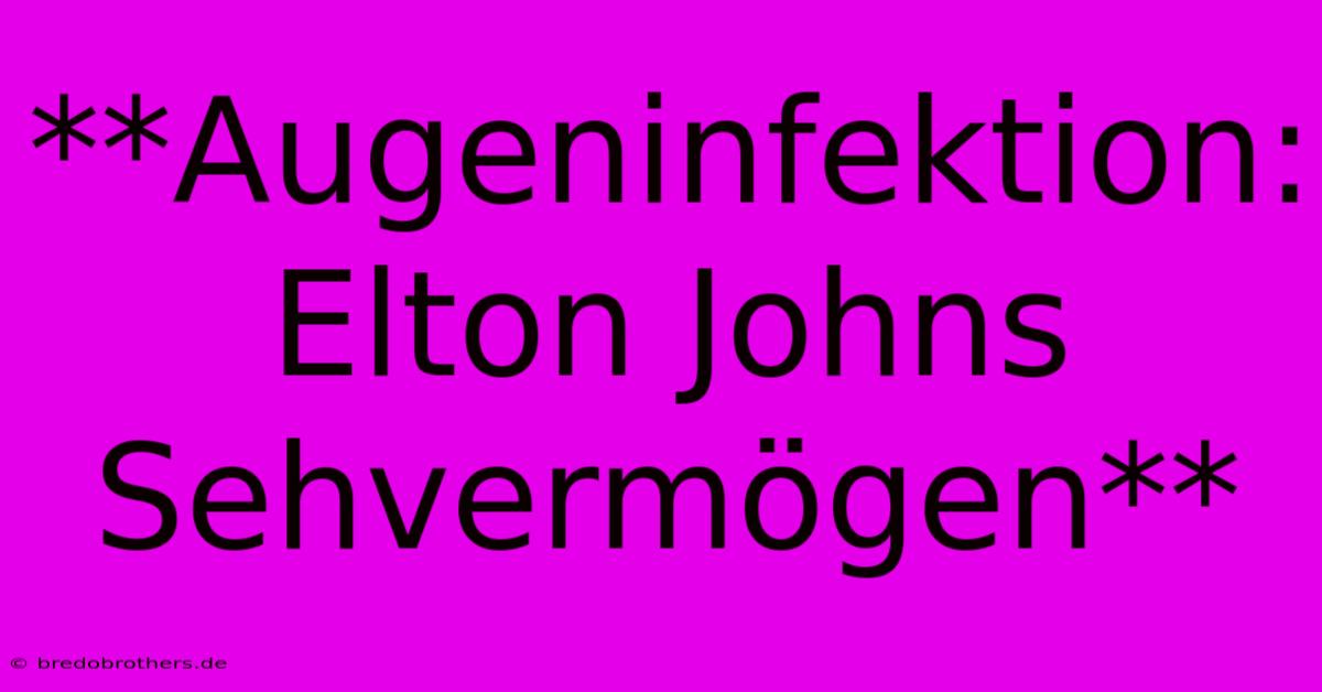 **Augeninfektion: Elton Johns Sehvermögen**