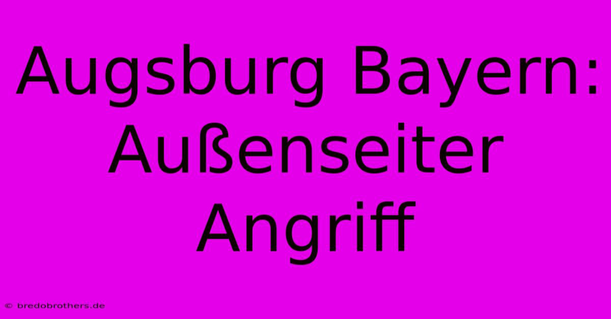 Augsburg Bayern:  Außenseiter Angriff