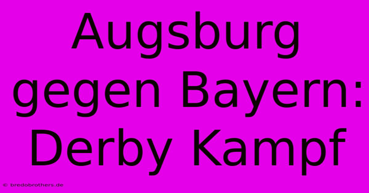 Augsburg Gegen Bayern: Derby Kampf