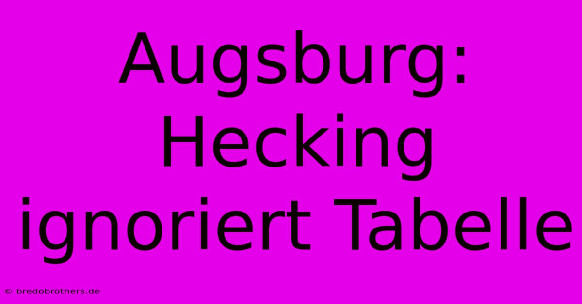 Augsburg: Hecking Ignoriert Tabelle