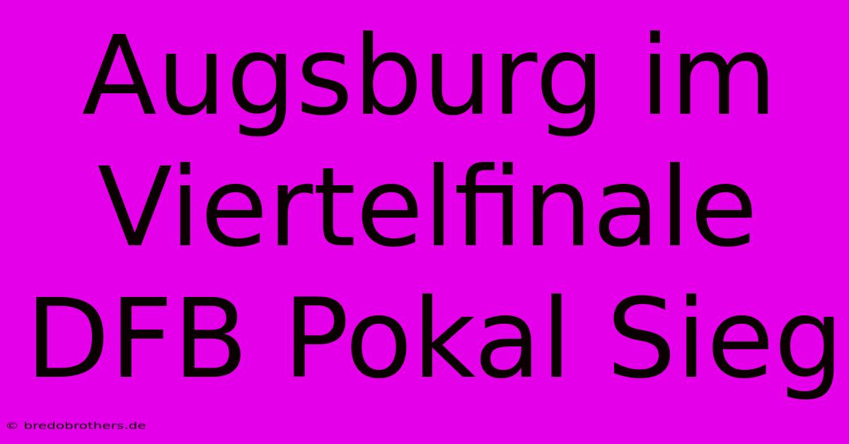 Augsburg Im Viertelfinale DFB Pokal Sieg