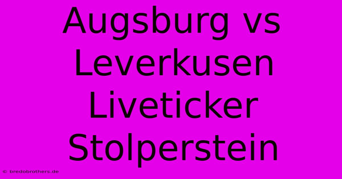 Augsburg Vs Leverkusen Liveticker Stolperstein