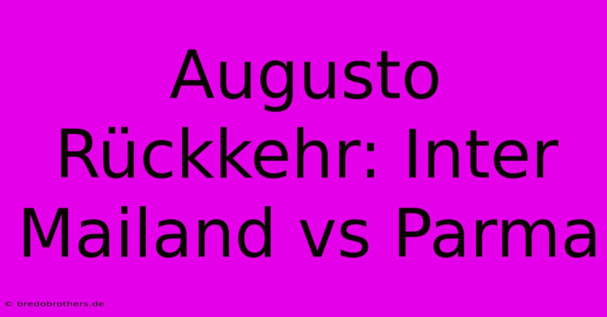 Augusto Rückkehr: Inter Mailand Vs Parma