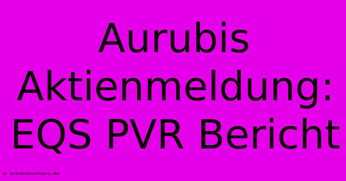 Aurubis Aktienmeldung: EQS PVR Bericht