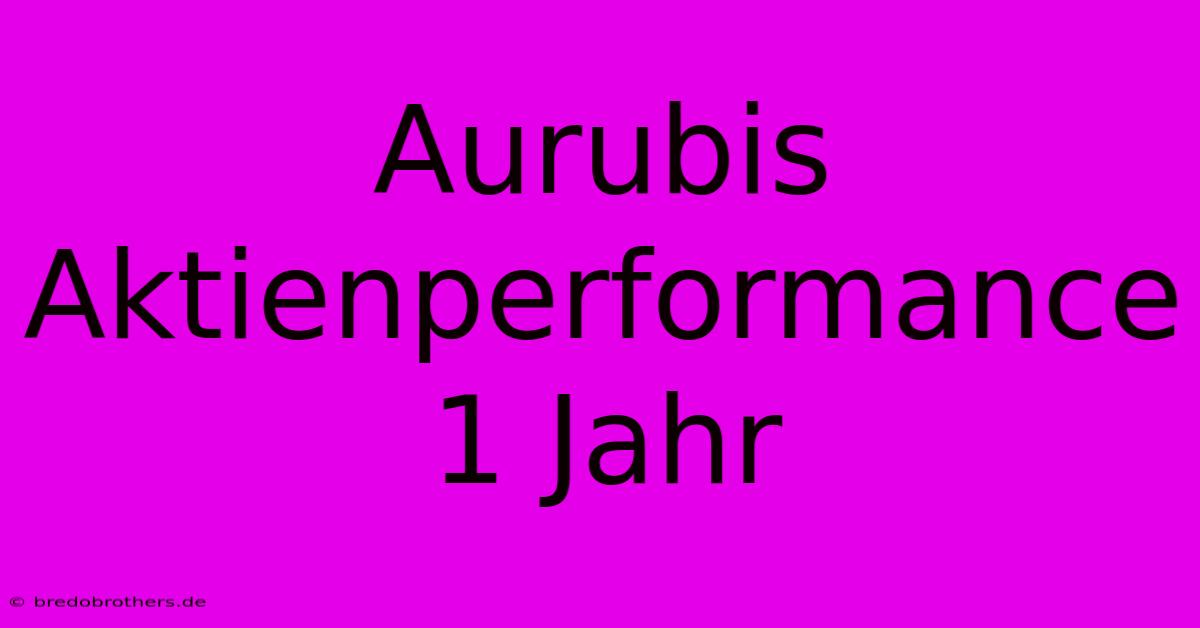 Aurubis Aktienperformance 1 Jahr