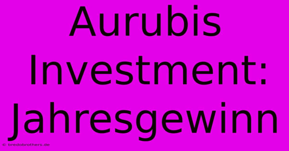 Aurubis Investment: Jahresgewinn