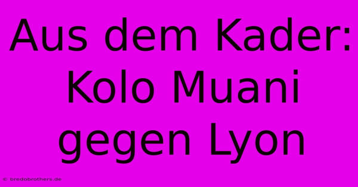 Aus Dem Kader: Kolo Muani Gegen Lyon